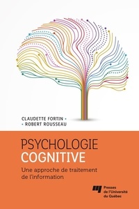 Claudette Fortin et Robert Rousseau - Psychologie cognitive - Une approche de traitement de l'information.