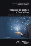 Mickaël Gardoni et Alexandre Navarre - Pratiques de gestion de l'innovation - Guide sur les stratégies et les processus.