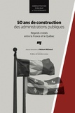Nelson Michaud - 50 ans de construction des administrations publiques - Regards croisés entre la France et le Québec.