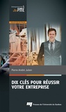Pierre-André Julien - Dix clés pour réussir votre entreprise.