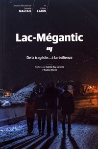 Danielle Maltais et Céline Larin - Lac-Mégantic - De la tragédie... à la résilience.