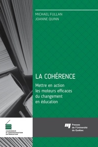 Michael Fullan et Joanne Quinn - La cohérence - Mettre en action les moteurs efficaces du changement en éducation.
