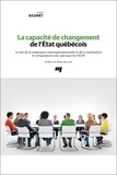 André Bazinet - La capacité de changement de l'État québécois - Le test de la coopération interorganisationnelle et de la coordination et comparaisons avec sept pays de l'OCDE.