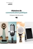Anne-Marie Gingras - Histoires de communication politique - Pratiques et état des savoirs.