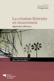 Marc-André Brouillette - La création littéraire en mouvement - Approches réflexives.