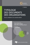 Louise Gagnon-Arguin et Sabine Mas - Typologie des documents des organisations - De la création à la conservation.