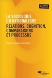 Frédérick-Guillaume Dufour - La sociologie du nationalisme - Relations, cognition, comparaisons et processus.