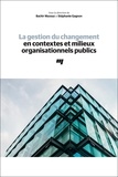 Bachir Mazouz et Stéphanie Gagnon - La gestion du changement en contextes et milieux organisationnels publics.