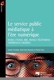 Gaëtan Tremblay et Aimé-Jules Bizimana - Le service public médiatique à l'ère numérique - Radio-Canada, BBC, France Télévisions : expériences croisées.