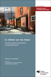 Katharine Larose-Hébert - Le silence sur nos maux - Transformations identitaires et psychiatrisation.