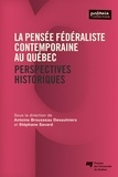 Antoine Brousseau-dessulniers et Stéphane Savard - La pensée fédéraliste contemporaine au Québec - Perspectives historiques.