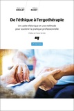 Marie-Josée Drolet et Mélanie Ruest - De l'éthique à l'ergothérapie - Un cadre théorique et une méthode pour soutenir la pratique professionnelle.