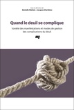 Danielle Maltais et Jacques Cherblanc - Quand le deuil se complique - Variété des manifestations et modes de gestion des complications du deuil.