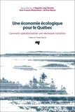 Alejandra Zaga Mendez et Jean-François Bissonnette - Une économie écologique pour le Québec - Comment opérationnaliser une nécessaire transition.