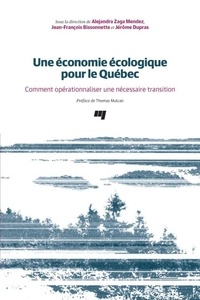 Alejandra Zaga Mendez et Jean-François Bissonnette - Une économie écologique pour le Québec - Comment opérationnaliser une nécessaire transition.