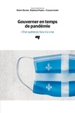 Robert Bernier et Stéphane Paquin - Gouverner en temps de pandémie - L'Etat québécois face à la crise.