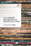 Frédéric Lasserre et Eric Mottet - A la croisée des nouvelles routes de la soie - Coopérations et frictions.