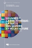 Carol Couture et Eric Leroux - Le livre et la bibliothèque : la quête des savoirs et de la culture - Mélanges offerts à Marcel Lajeunesse.