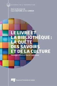 Carol Couture et Eric Leroux - Le livre et la bibliothèque : la quête des savoirs et de la culture - Mélanges offerts à Marcel Lajeunesse.