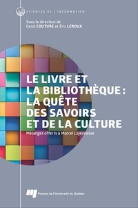 Carol Couture et Eric Leroux - Le livre et la bibliothèque: la quête des savoirs et de la culture - Mélanges offerts à Marcel Lajeunesse.