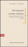 Michel Lacroix - De la beauté comme violence - L'esthétique du fascisme français, 1919-1939.