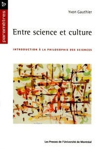 Yvon Gauthier - Entre science et culture - Introduction à la philosophie des sciences.