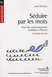 Jean Dumas - Séduire par les mots - Pour des communications publiques efficaces.