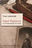 Yvan Lamonde - Signé Papineau - La correspondance d'un exilé.