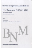 Anne Hébert - Oeuvres complètes - Volume 2, Romans (1958-1970) Les Chambres de bois suivi de Kamouraska.