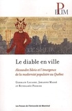 Germain Lacasse et Johanne Massé - Le diable en ville - Alexandre Silvio et l'émergence de la modernité populaire au Québec.