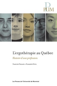 Francine Ferland et Elisabeth Dutil - L'ergothérapie au Québec - Histoire d'une profession.