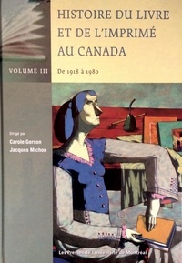 Carole Gerson et Jacques Michon - Histoire du livre et de l'imprimé au Canada vol. III - De 1918 à 1980.
