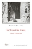 Siegfried Kracauer - Sur le seuil du temps - Essais sur la photographie.