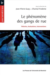 Jean-Pierre Guay et Chantal Fredette - Le phénomène des gangs de rues - Théories, évaluations, interventions.