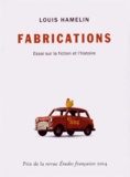 Louis Hamelin - Fabrications - Essai sur la fiction et l'histoire.