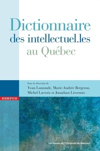 Yvan Lamonde et Marie-Andrée Bergeron - Dictionnaire des intellectuel.les au Québec.