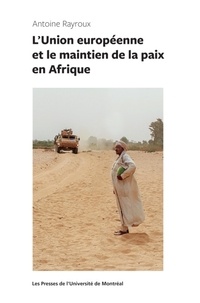 Antoine Rayroux - L'Union Européenne et le maintien de la paix en Afrique.