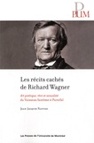 Jean-Jacques Nattiez - Les récits cachés de Richard Wagner - Art poétique, rêve et sexualité du Vaisseau fantôme à Parsifal.