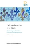 Bertrand Lavoie - La fonctionnaire et le hijab - Liberté de religion et laïcité dans les institutions publiques québécoises.