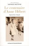 Nathalie Watteyne - Le centenaire d'Anne Hébert - Approches critiques.