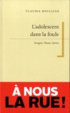 Claudia Bouliane - L'adolescent dans la foule - Aragon, Nizan, Sartre.