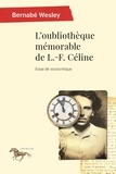 Bernabé Wesley - L'oubliothèque mémorable de L.-F. Céline - Essai de sociocritique.