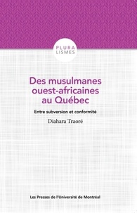 Diahara Traoré - Des musulmanes ouest-africaines au Québec - Entre subversion et conformité.