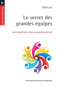 Edith Luc - Le secret des grandes équipes - Huit compétences pour un leadership partagé.