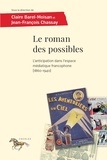 Claire Barel-Moisan et Jean-François Chassay - Le roman des possibles - L'anticipation dans l'espace médiatique francophone (1860-1940).