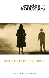 Jan Baetens et Nadja Cohen - Études françaises. Volume 55, numéro 2, 2019 - Écrire après le cinéma.