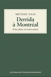 Michael Naas - Derrida à Montréal - (Une pièce en trois actes).