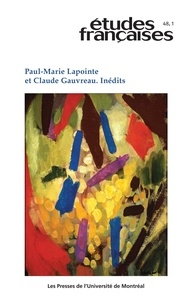Gilles Lapointe et Pierre Nepveu - Études françaises. Volume 48, numéro 1, 2012 - Paul-Marie Lapointe et Claude Gauvreau. Inédits.