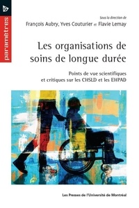 François Aubry et Yves Couturier - Les organisations de soins de longue durée - Points de vue scientifiques et critiques sur les CHSLD et les EHPAD.