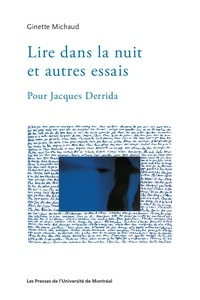 Ginette Michaud - Lire dans la nuit et autres essais - Pour Jacques Derrida.